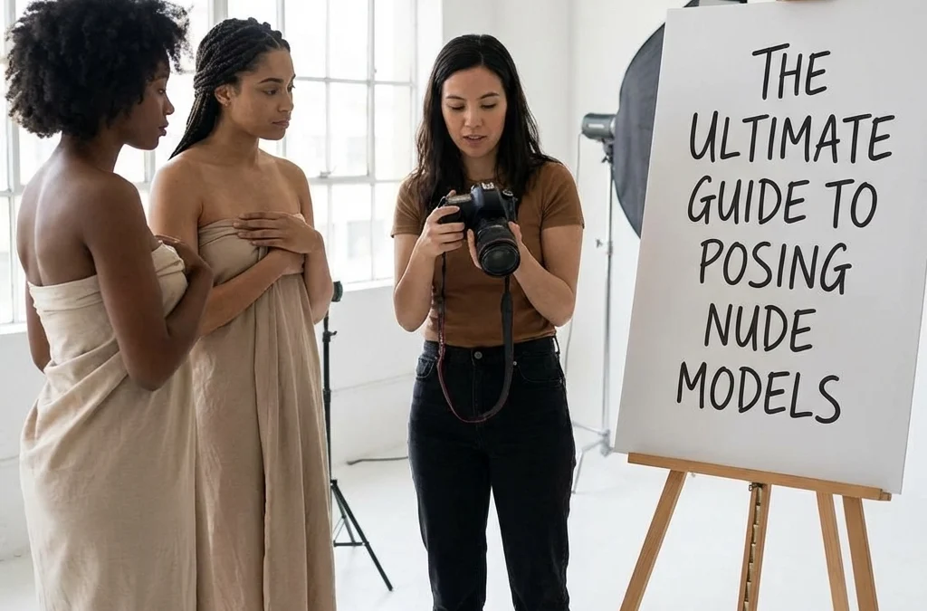 The Ultimate Guide to Posing Nude Models: Everything You Need to Succeed